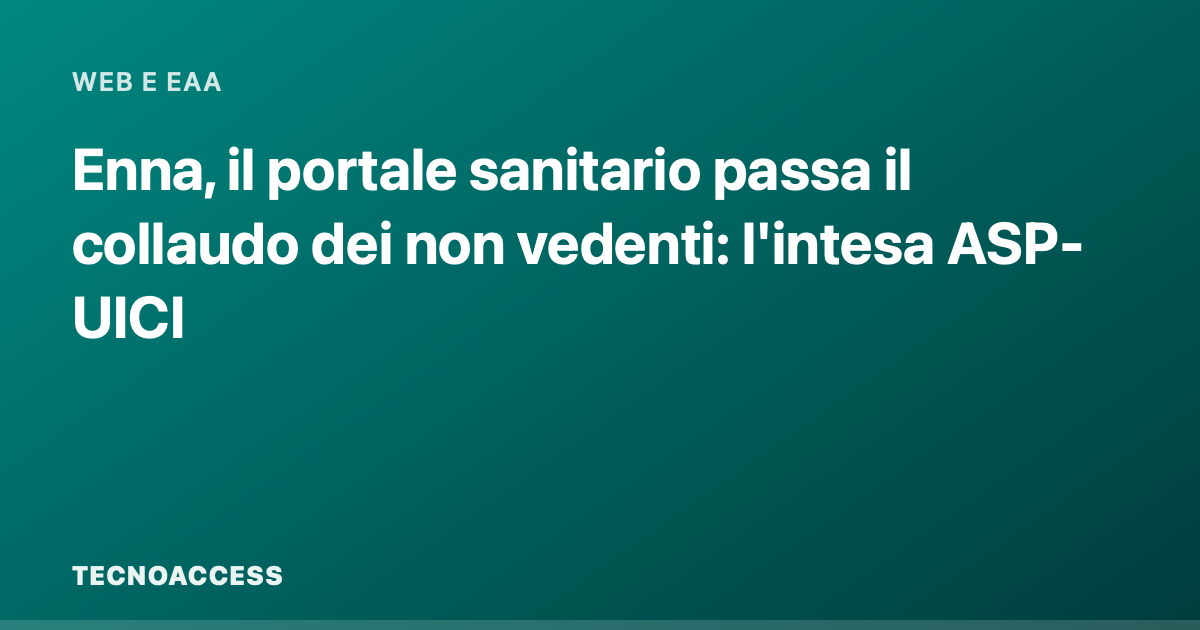 Enna, il portale sanitario passa il collaudo dei non vedenti: l'intesa ASP-UICI