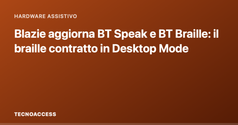 Blazie aggiorna BT Speak e BT Braille: il braille contratto in Desktop Mode