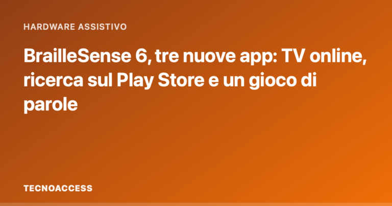 BrailleSense 6, tre nuove app: TV online, ricerca sul Play Store e un gioco di parole
