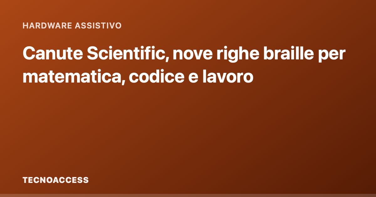 Canute Scientific, nove righe braille per matematica, codice e lavoro