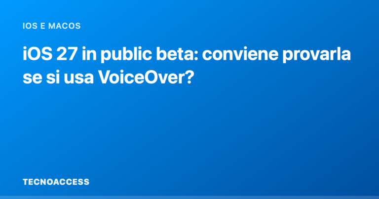 iOS 27 in public beta: conviene provarla se si usa VoiceOver?