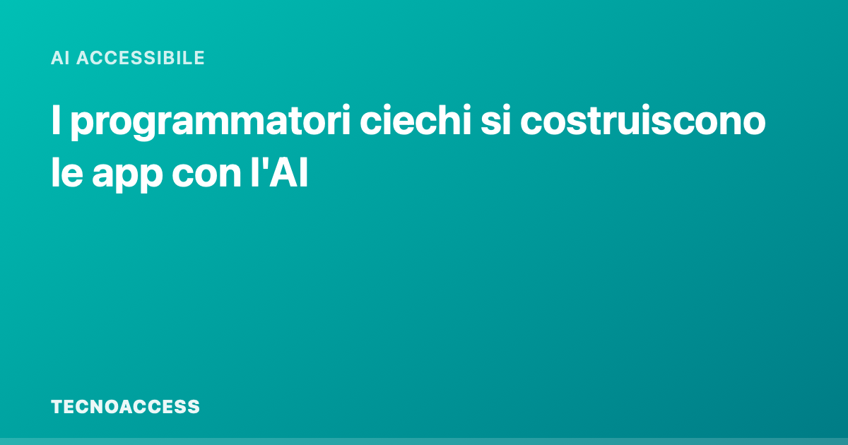 Vibe coding, i programmatori ciechi si costruiscono da soli le app con l'AI