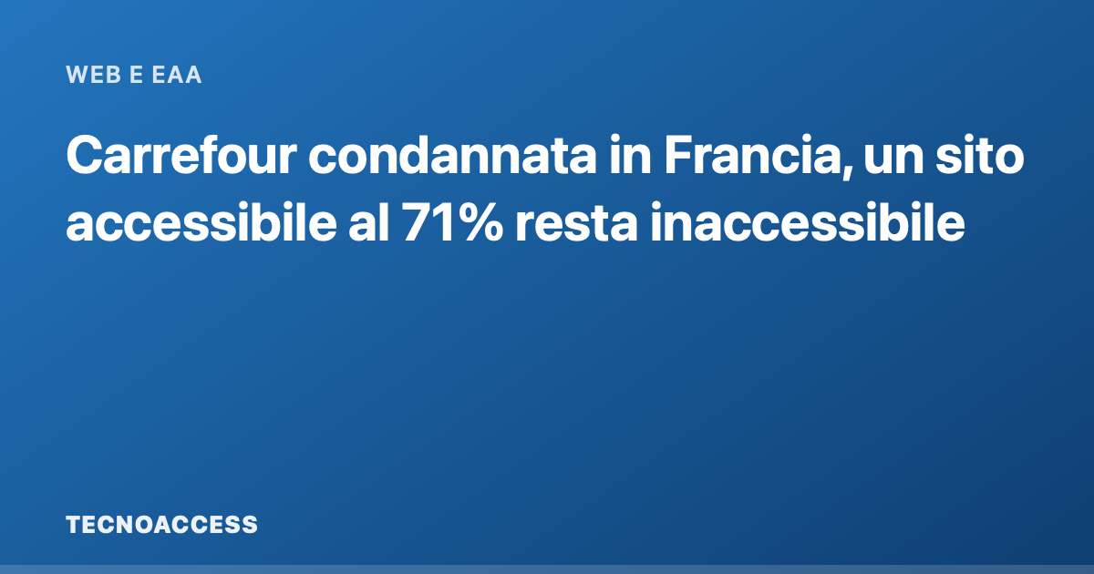 Carrefour condannata in Francia, un sito accessibile al 71% resta inaccessibile