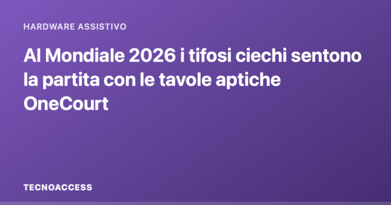 Al Mondiale 2026 i tifosi ciechi sentono la partita con le tavole aptiche OneCourt