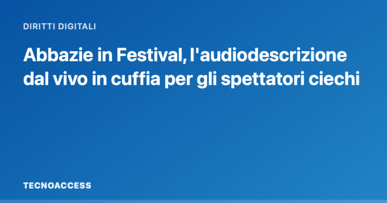 Abbazie in Festival, l'audiodescrizione dal vivo in cuffia per gli spettatori ciechi