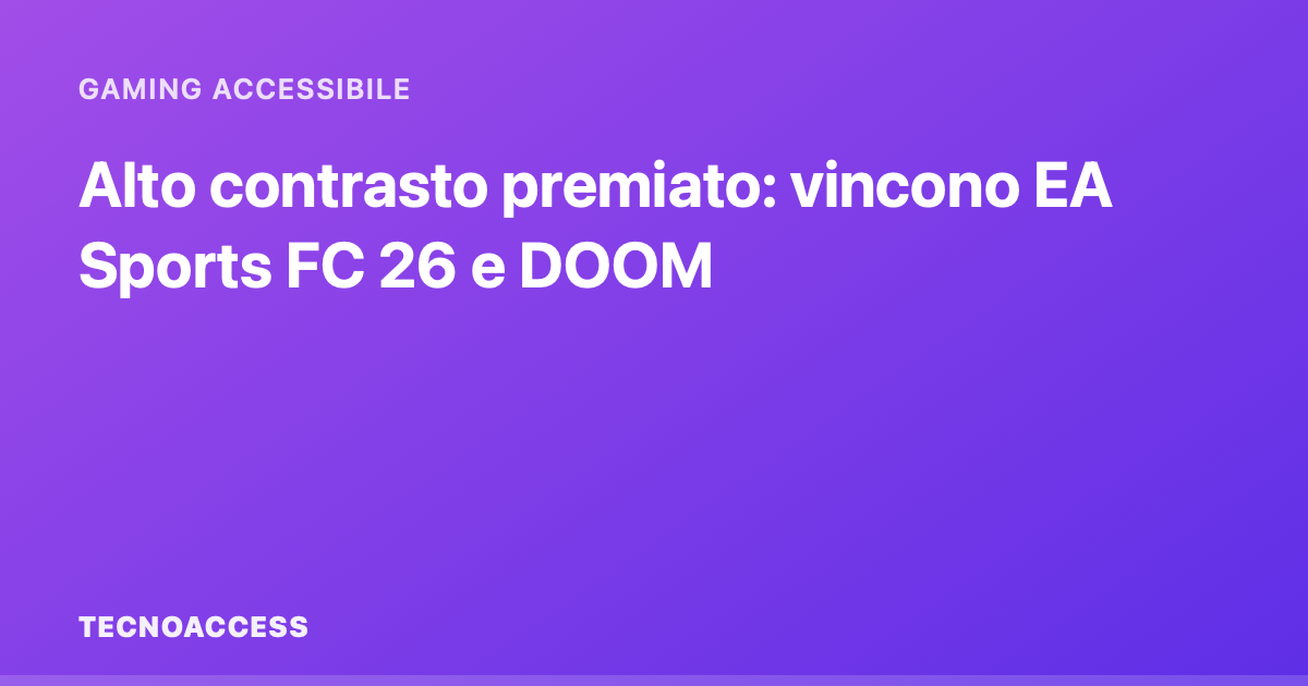 Alto contrasto premiato: EA Sports FC 26 e DOOM vincono ai premi accessibilità