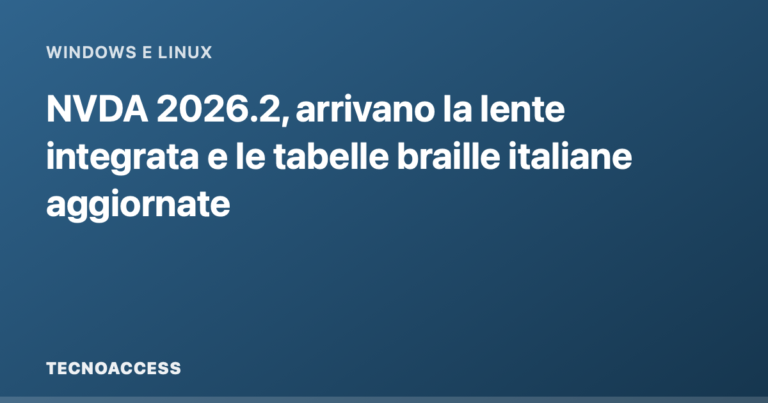 NVDA 2026.2, arrivano la lente integrata e le tabelle braille italiane aggiornate