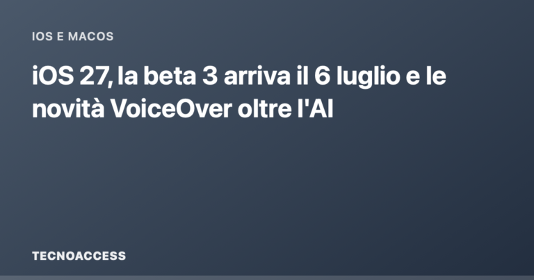 iOS 27, la beta 3 arriva il 6 luglio e le novità VoiceOver oltre l'AI