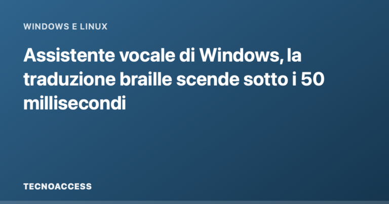 Assistente vocale di Windows, la traduzione braille scende sotto i 50 millisecondi