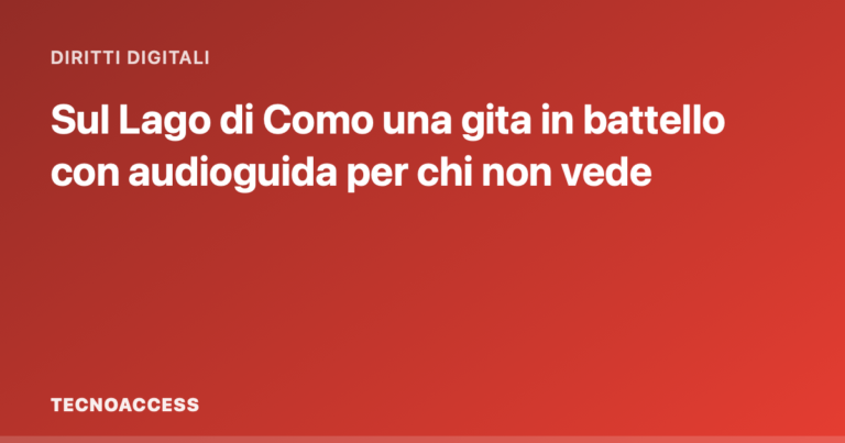 Sul Lago di Como una gita in battello con audioguida per chi non vede