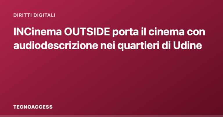 INCinema OUTSIDE porta il cinema con audiodescrizione nei quartieri di Udine