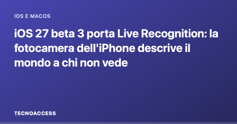 iOS 27 beta 3 porta Live Recognition: la fotocamera dell'iPhone descrive il mondo a chi non vede