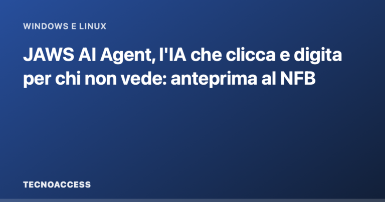 JAWS AI Agent, l'IA che clicca e digita per chi non vede: anteprima al NFB