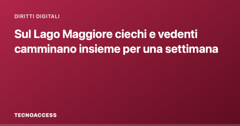 Sul Lago Maggiore ciechi e vedenti camminano insieme per una settimana