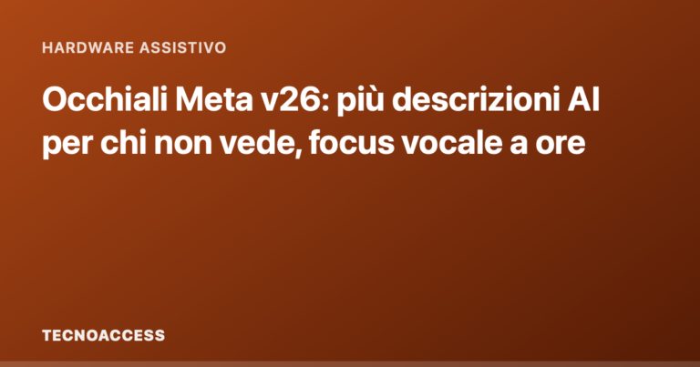 Occhiali Meta v26: più descrizioni AI per chi non vede, focus vocale a ore