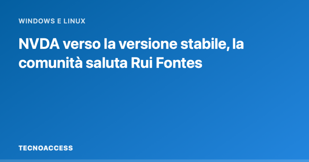 NVDA verso la versione stabile, la comunità saluta Rui Fontes
