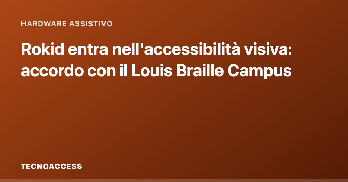 Rokid entra nell'accessibilità visiva: accordo con il Louis Braille Campus