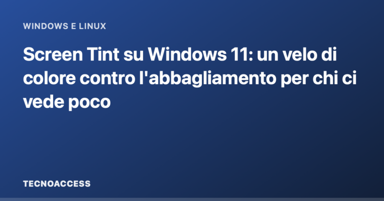 Screen Tint su Windows 11: un velo di colore contro l'abbagliamento per chi ci vede poco