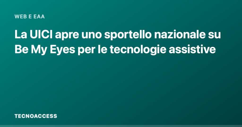 La UICI apre uno sportello nazionale su Be My Eyes per le tecnologie assistive