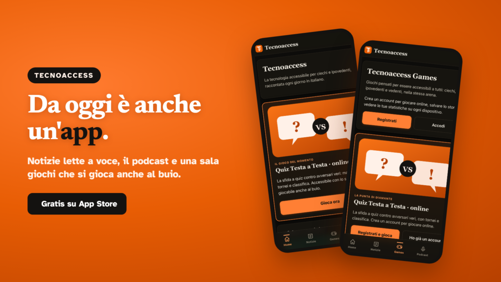 Due iPhone mostrano l app Tecnoaccess: a sinistra la schermata Notizie, a destra Tecnoaccess Games con il Quiz Testa a Testa. Accanto la scritta: da oggi è anche un app, gratis su App Store.