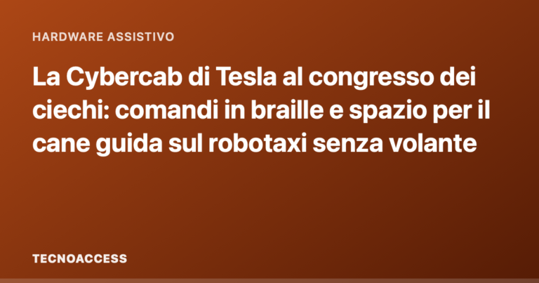La Cybercab di Tesla al congresso dei ciechi: comandi in braille e spazio per il cane guida sul robotaxi senza volante