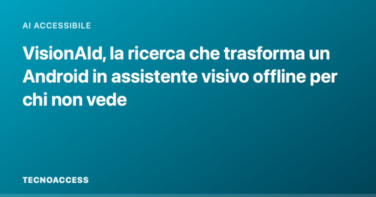 VisionAId, la ricerca che trasforma un Android in assistente visivo offline per chi non vede