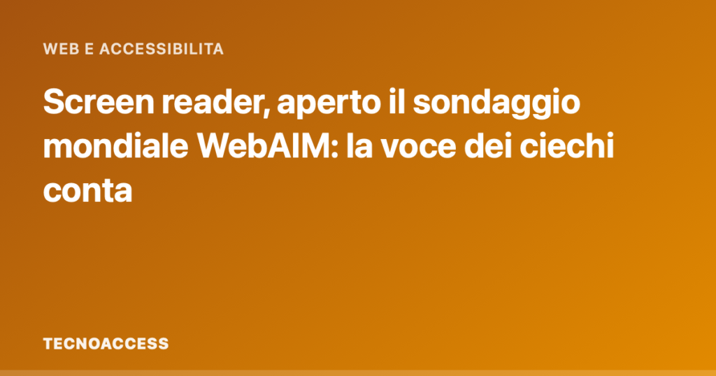 Screen reader, aperto il sondaggio mondiale WebAIM: la voce dei ciechi conta