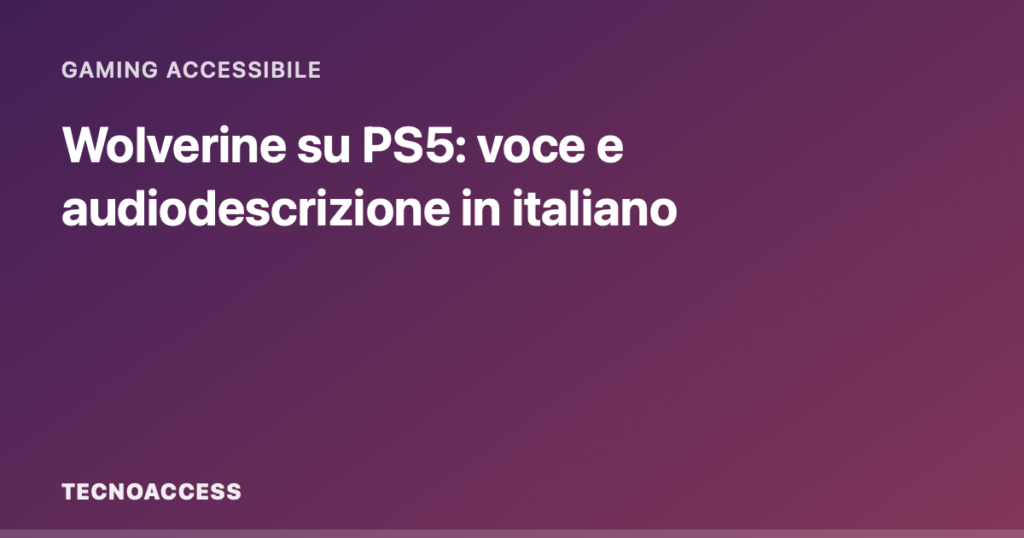 Wolverine su PS5: voce e audiodescrizione in italiano