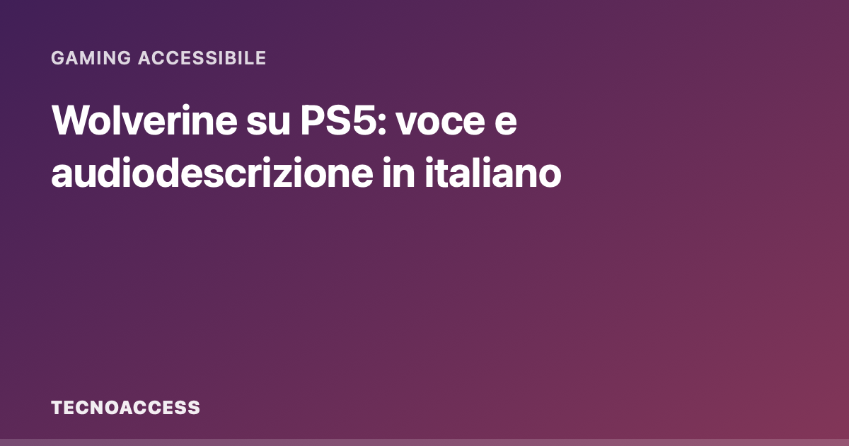 Wolverine su PS5: voce e audiodescrizione in italiano