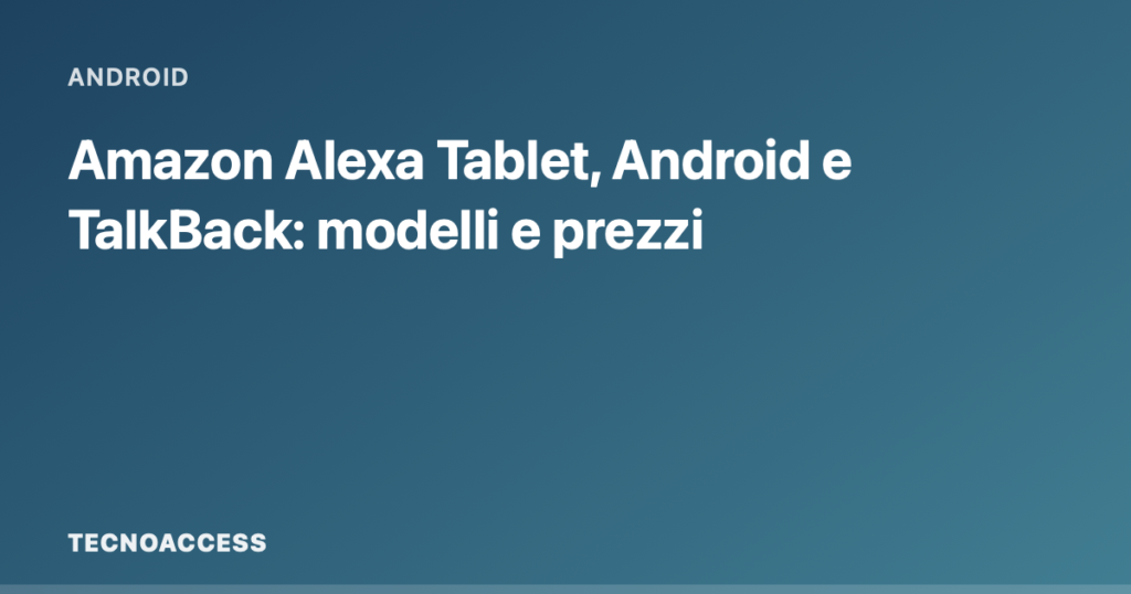 Copertina editoriale blu con la categoria Android e il titolo dell’articolo sui nuovi Alexa Tablet. Grafica tipografica realizzata con render_card; non raffigura i dispositivi.