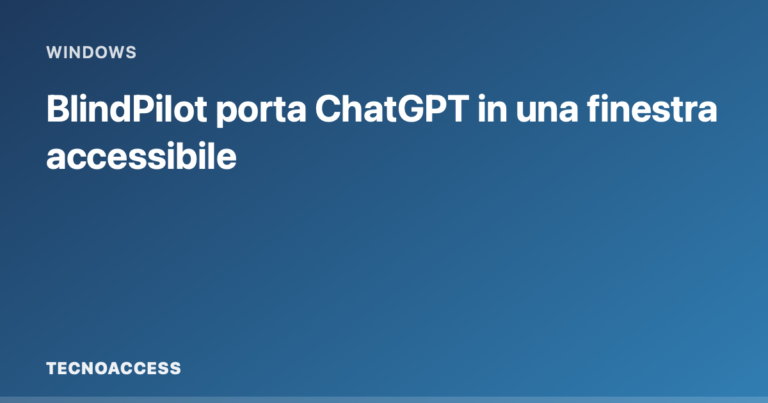 Card grafica Tecnoaccess con il titolo BlindPilot porta ChatGPT in una finestra accessibile.